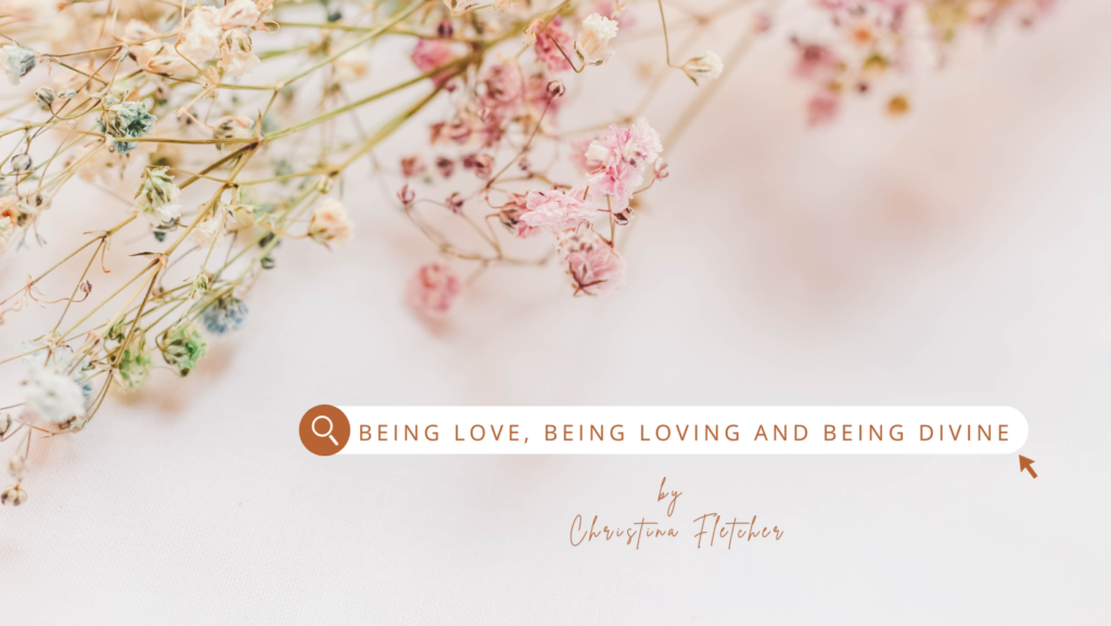 Being Love, Being Loving and Being Divine